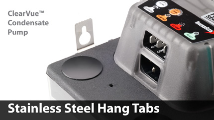 ClearVue™ contain two stainless steel hanging tabs that offer many installation options. The tabs are sturdy and durable, lasting longer than standard plastic mounts.
