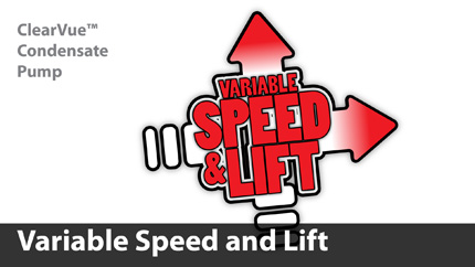 ClearVue™ senses how fast the condensate is entering the tank and adjusts its speed and lift to keep the tank clear. This helps ClearVue operate at the proper speed and makes the pump work quietly.